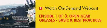 Watch Our Webinar - Episode 1 of 3: Open Gear Greases - Basic & Best Pratices